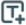 Icon of a T in a square with + sign.